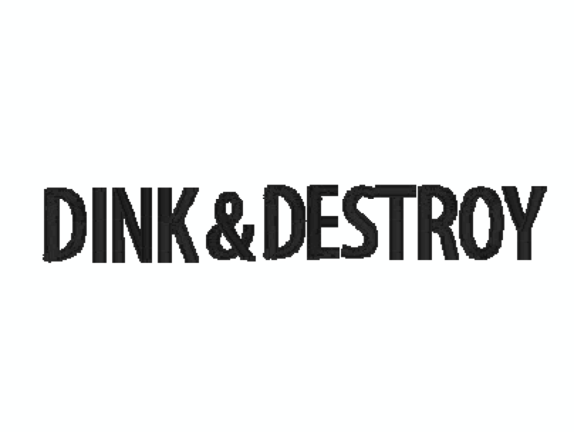 DINK & DESTROY